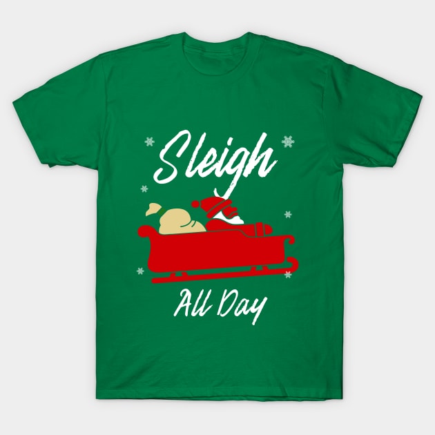 Sleigh All Day Christmas Gift T-Shirt by SiGo